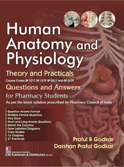 Human Anatomy and Physiology: Theory and Practicals, Course Codes BP 101T, BP 107P, BP 201T and BP 207P Questions and Answers for Pharmacy Students As